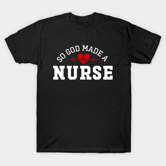 So God Made Me A Nurse T-Shirt by GreenCraft